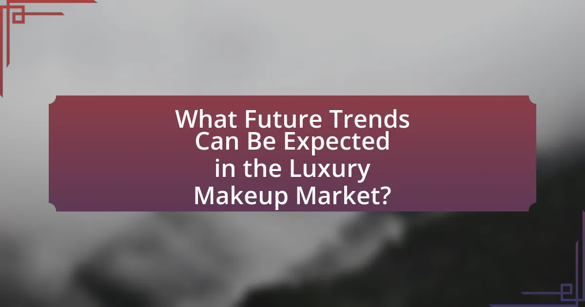 What Future Trends Can Be Expected in the Luxury Makeup Market?