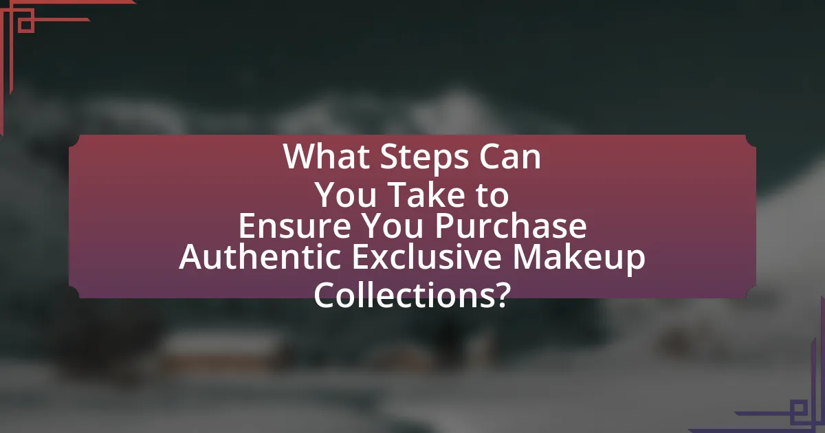 What Steps Can You Take to Ensure You Purchase Authentic Exclusive Makeup Collections?