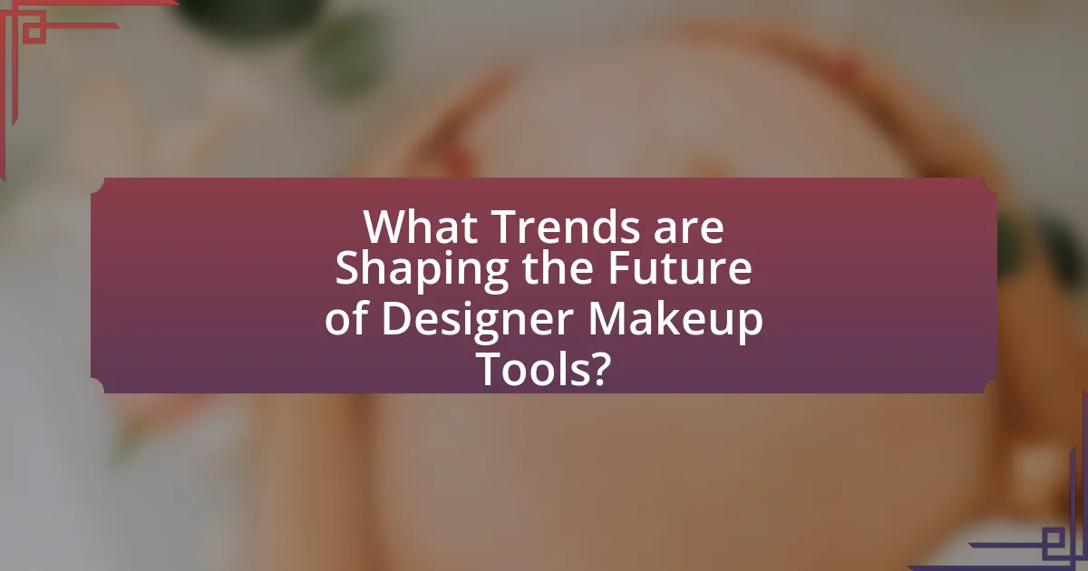 What Trends are Shaping the Future of Designer Makeup Tools?