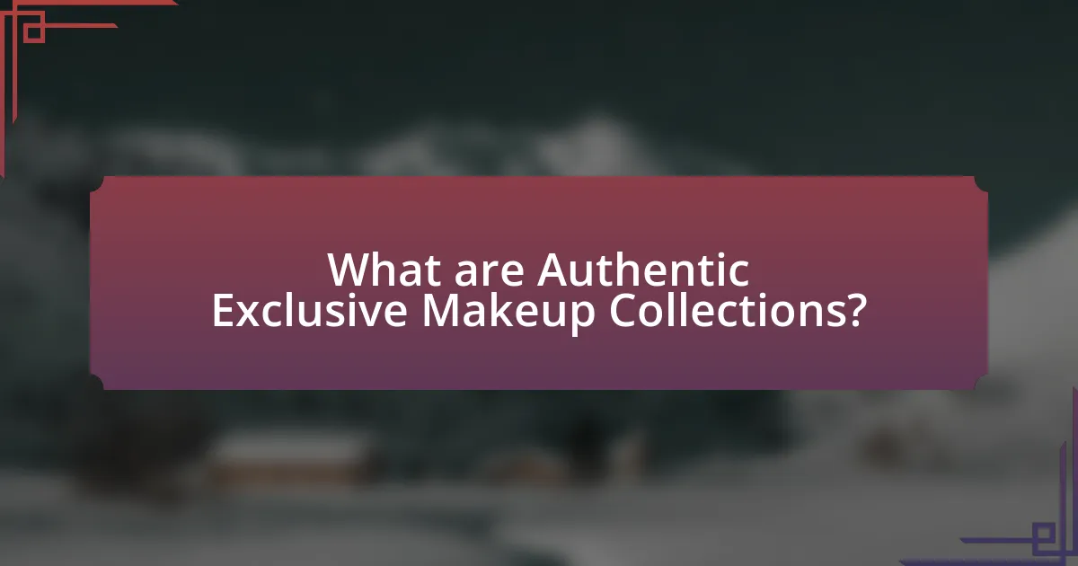 What are Authentic Exclusive Makeup Collections?