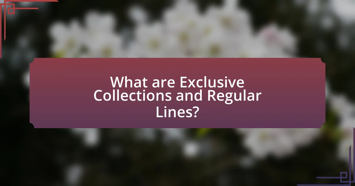 What are Exclusive Collections and Regular Lines?