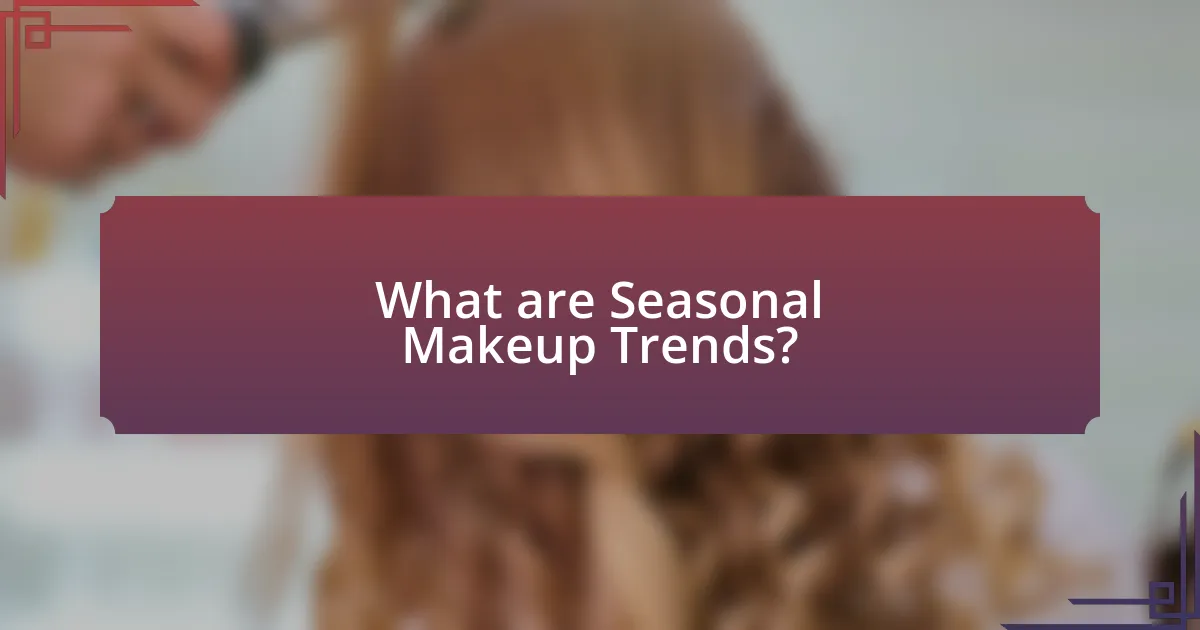 What are Seasonal Makeup Trends?