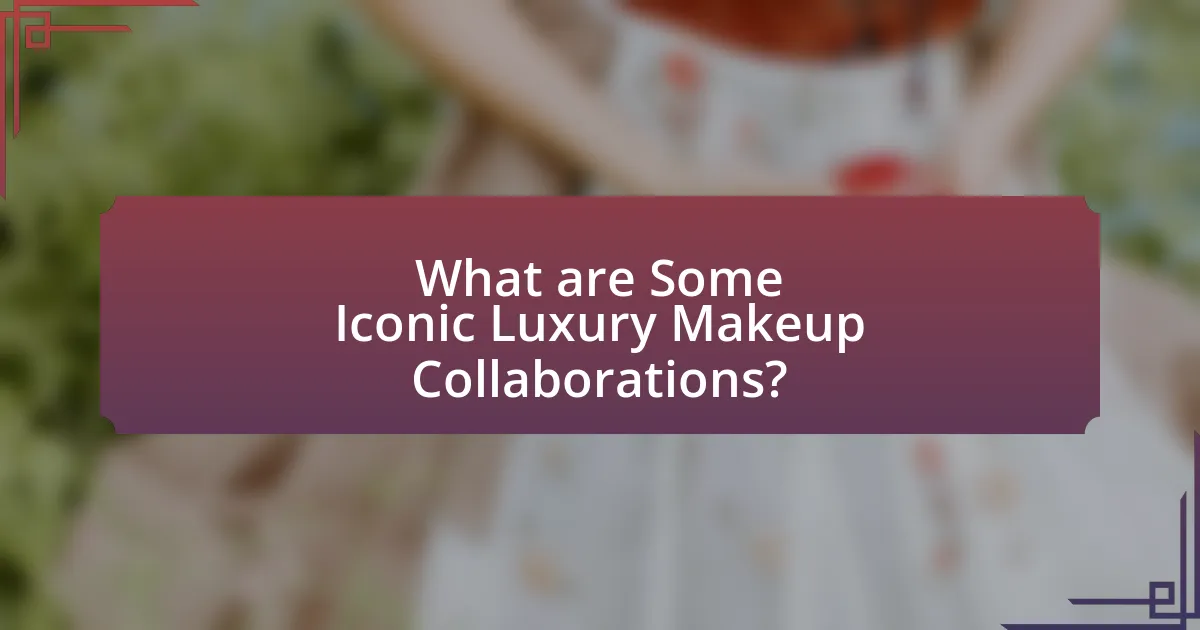 What are Some Iconic Luxury Makeup Collaborations?