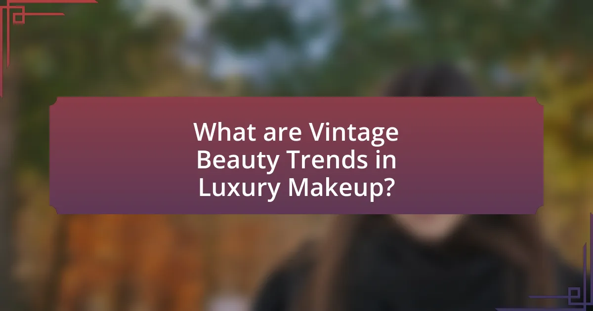 What are Vintage Beauty Trends in Luxury Makeup?