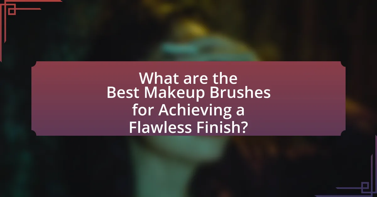 What are the Best Makeup Brushes for Achieving a Flawless Finish?