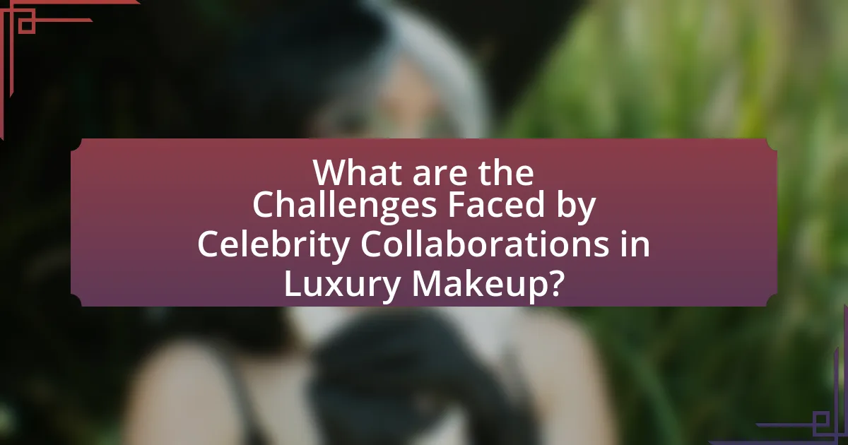 What are the Challenges Faced by Celebrity Collaborations in Luxury Makeup?