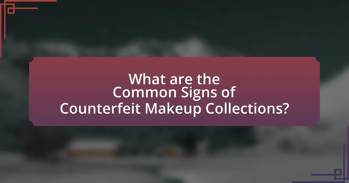 What are the Common Signs of Counterfeit Makeup Collections?