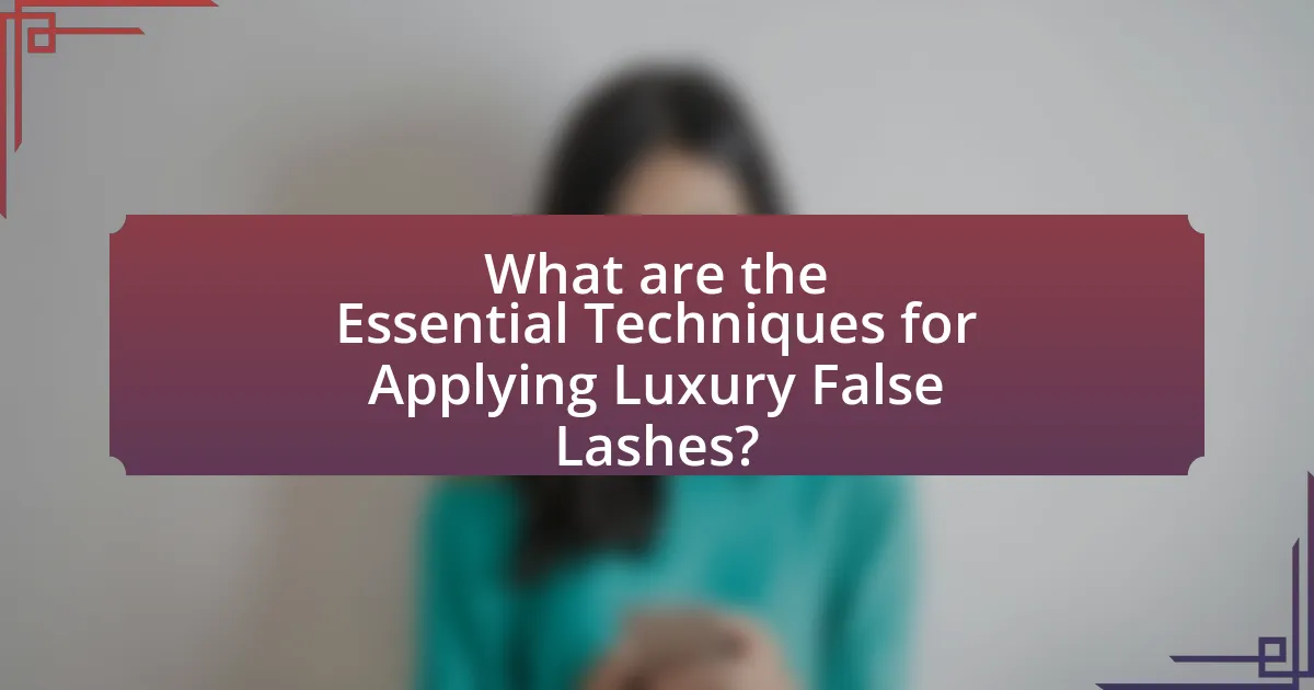 What are the Essential Techniques for Applying Luxury False Lashes?