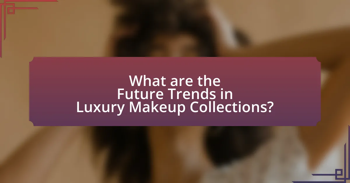 What are the Future Trends in Luxury Makeup Collections?