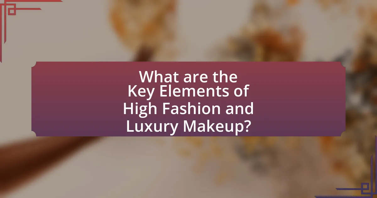 What are the Key Elements of High Fashion and Luxury Makeup?