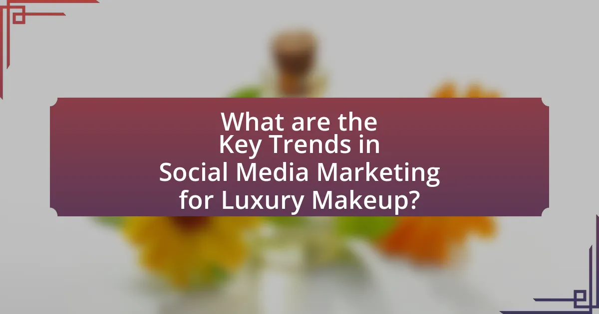 What are the Key Trends in Social Media Marketing for Luxury Makeup?