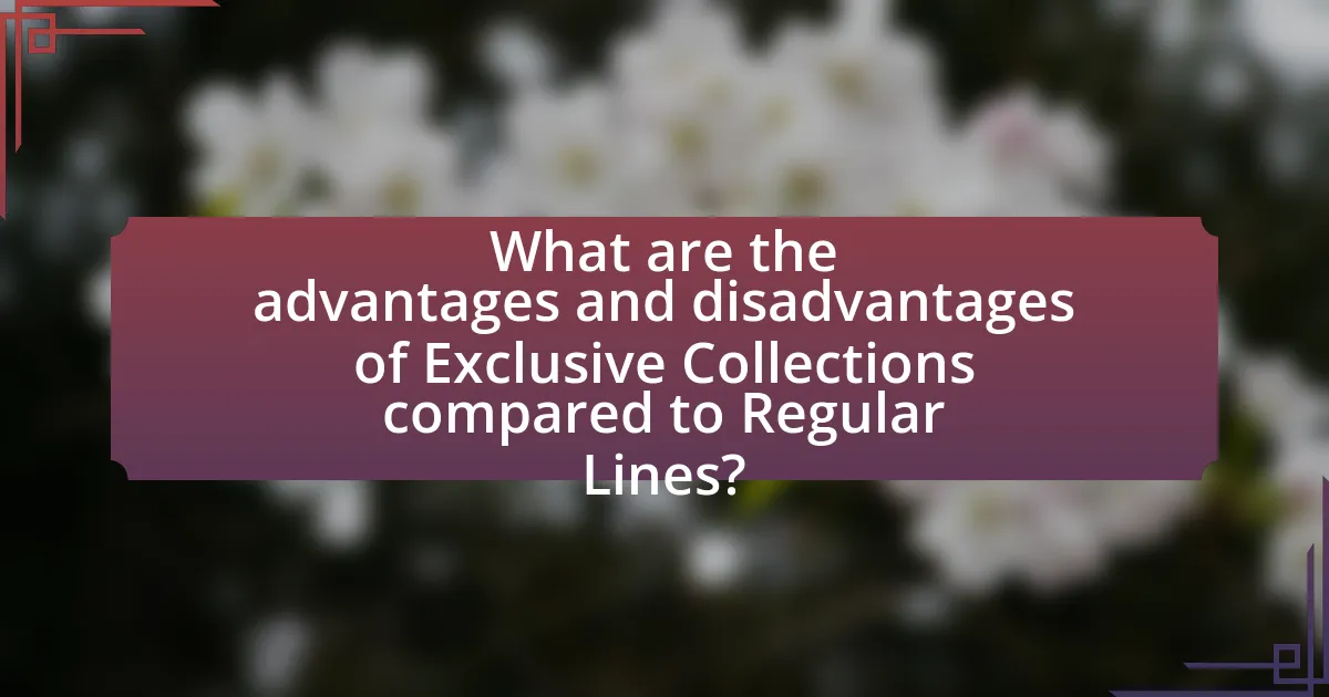 What are the advantages and disadvantages of Exclusive Collections compared to Regular Lines?