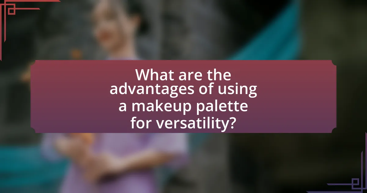 What are the advantages of using a makeup palette for versatility?