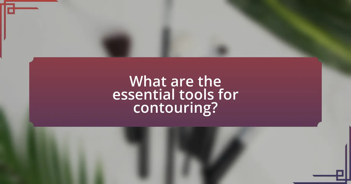 What are the essential tools for contouring?