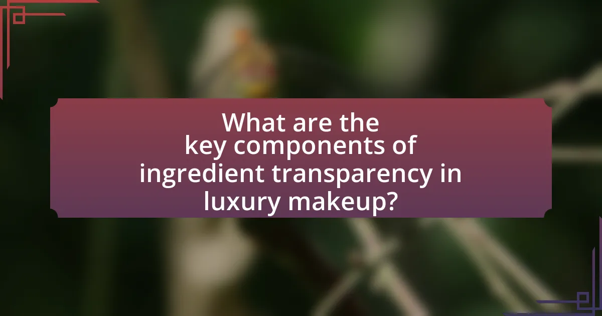 What are the key components of ingredient transparency in luxury makeup?