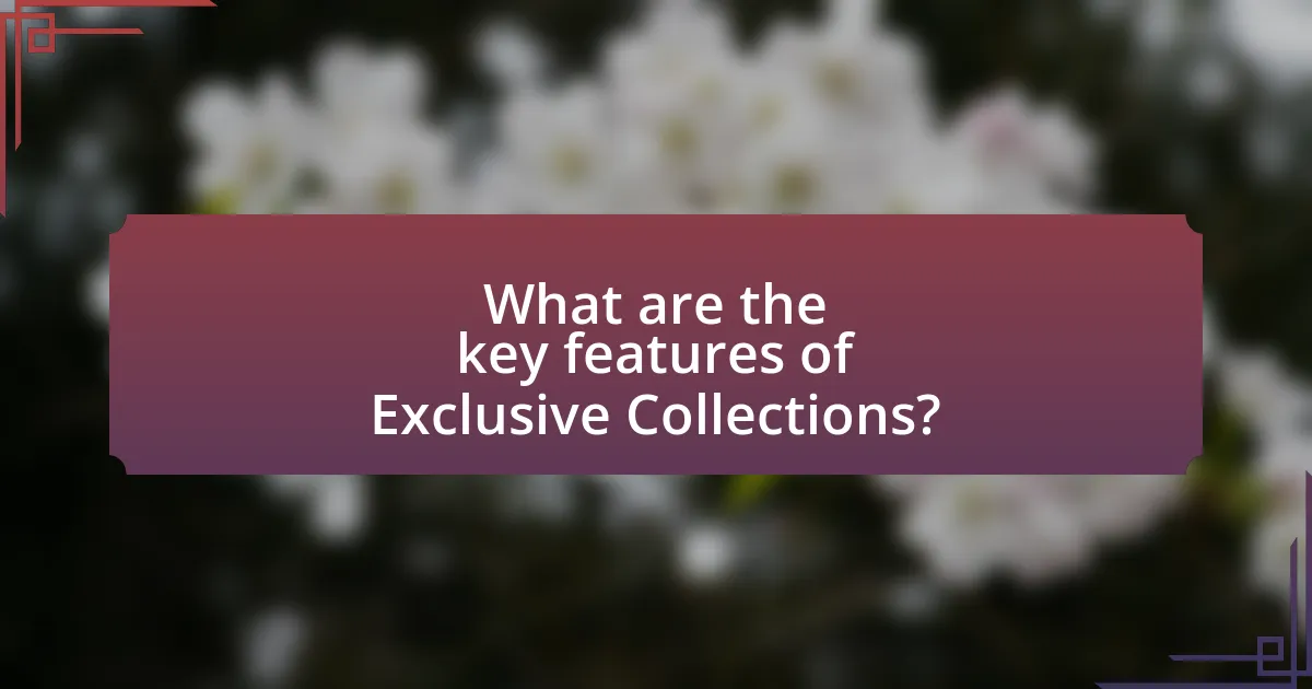 What are the key features of Exclusive Collections?