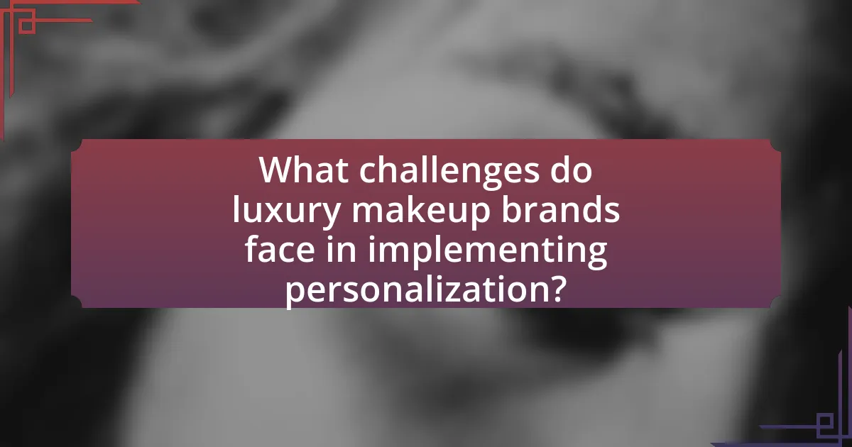 What challenges do luxury makeup brands face in implementing personalization?