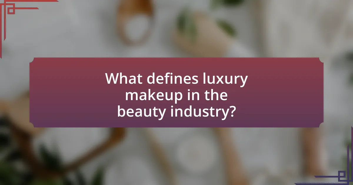 What defines luxury makeup in the beauty industry?