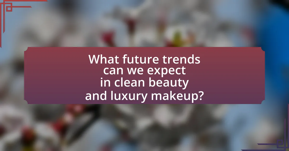 What future trends can we expect in clean beauty and luxury makeup?