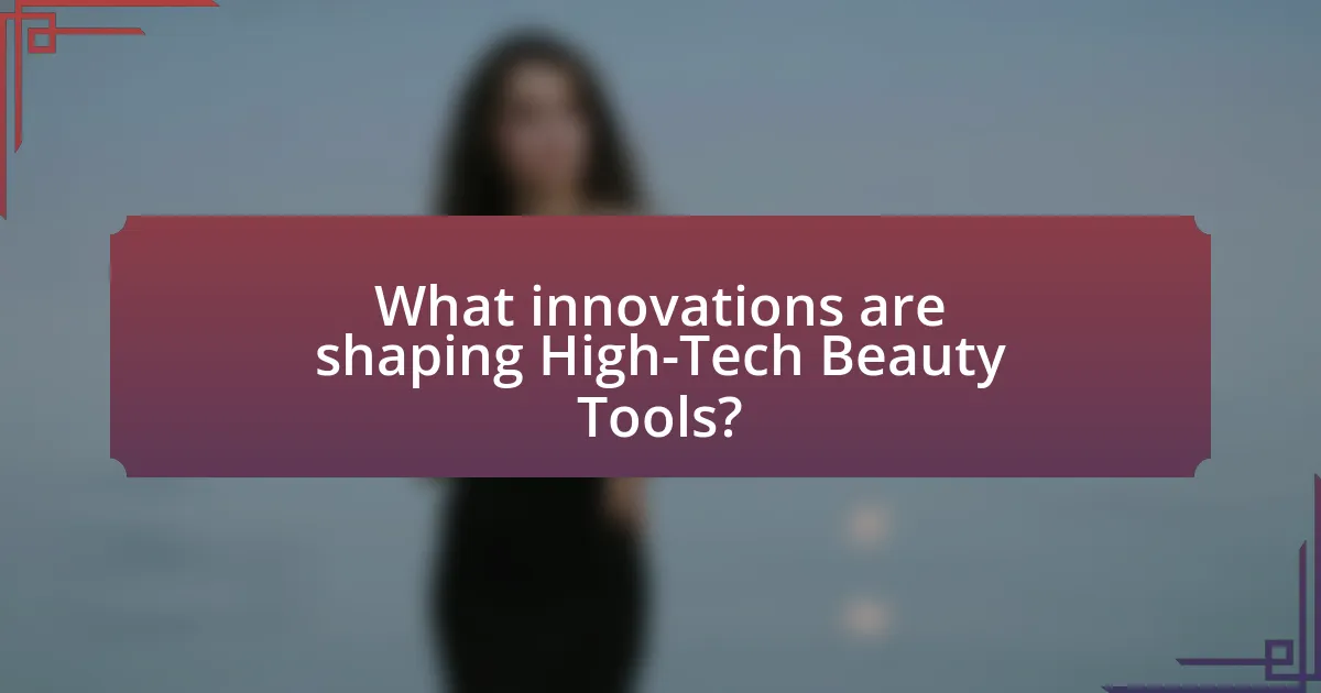 What innovations are shaping High-Tech Beauty Tools?