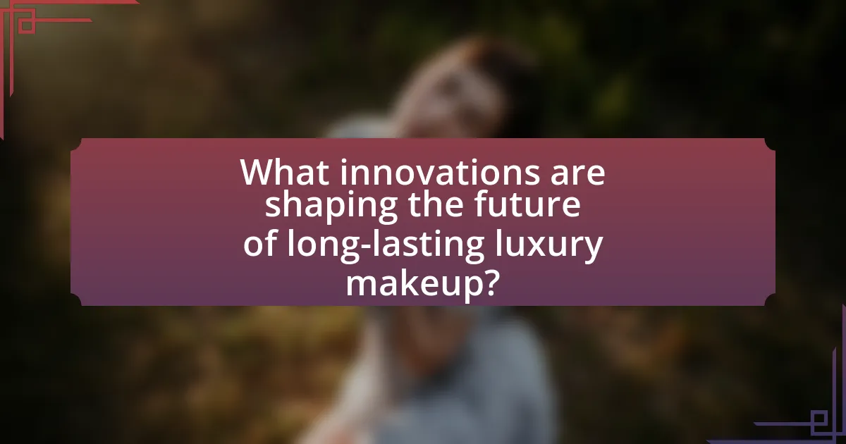What innovations are shaping the future of long-lasting luxury makeup?