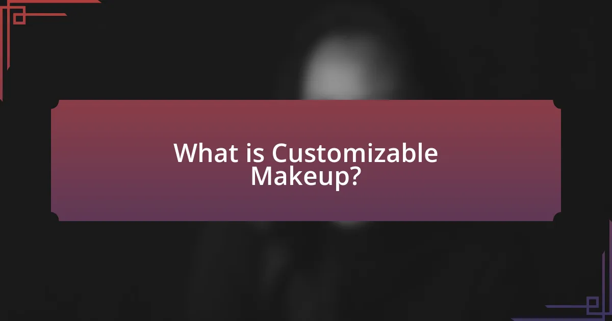 What is Customizable Makeup?