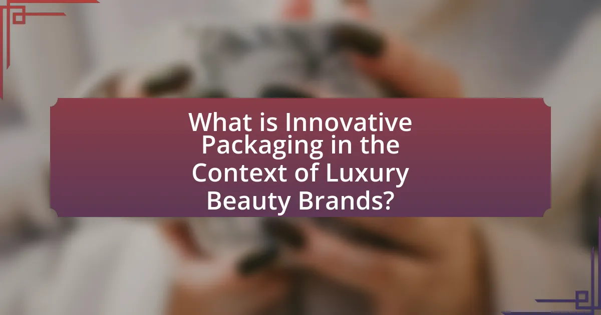 What is Innovative Packaging in the Context of Luxury Beauty Brands?