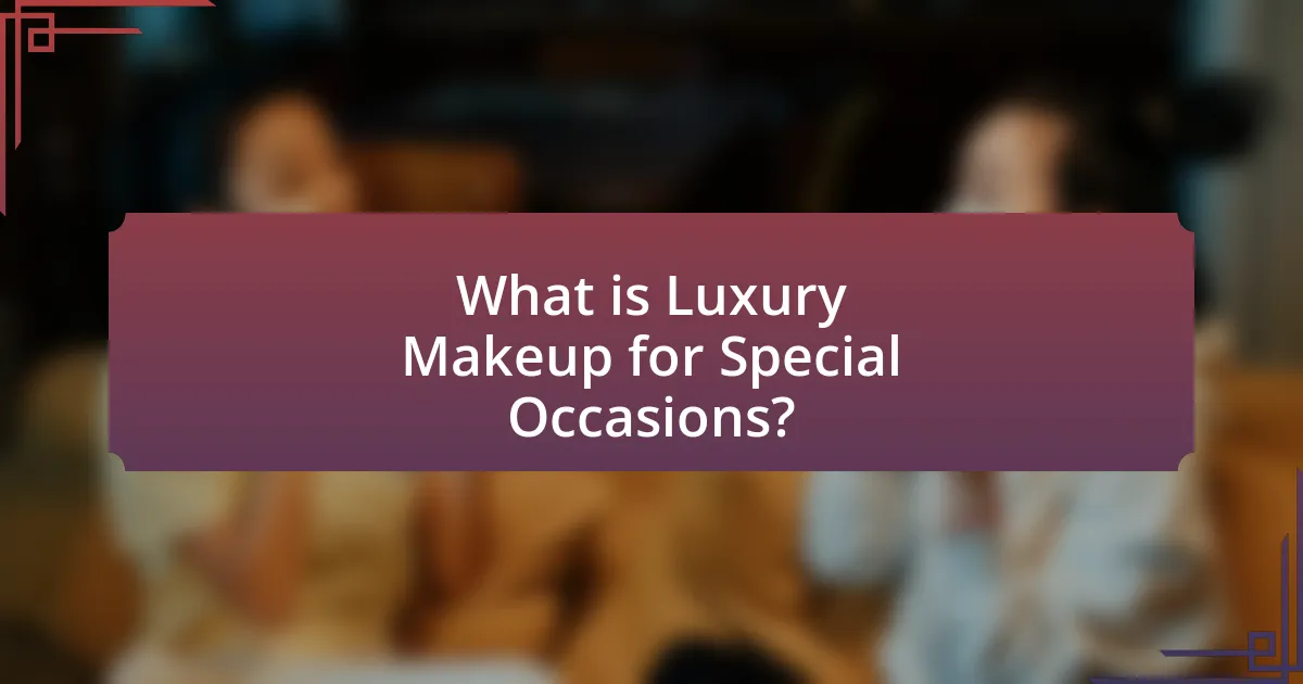 What is Luxury Makeup for Special Occasions?