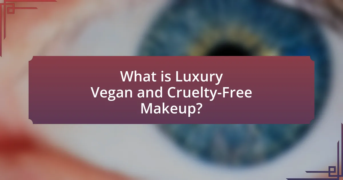 What is Luxury Vegan and Cruelty-Free Makeup?
