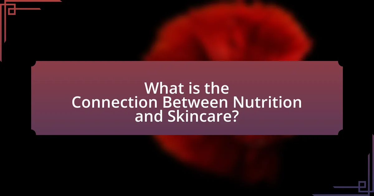 What is the Connection Between Nutrition and Skincare?