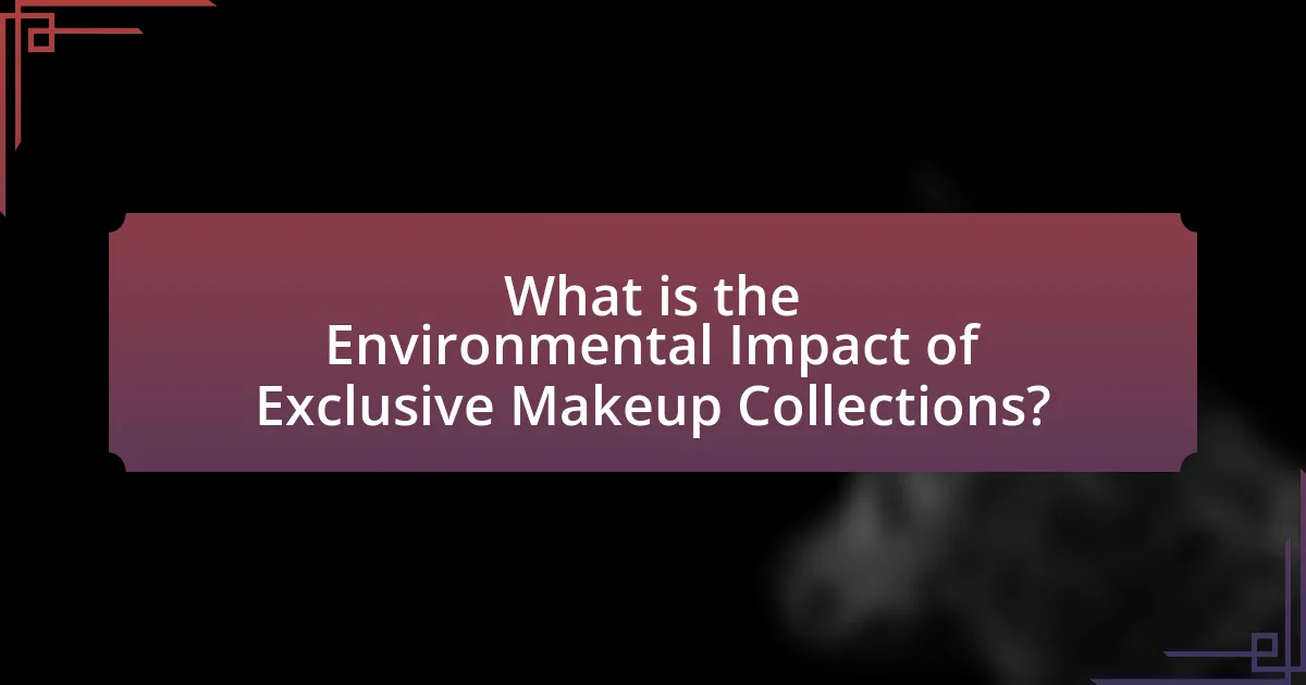 What is the Environmental Impact of Exclusive Makeup Collections?