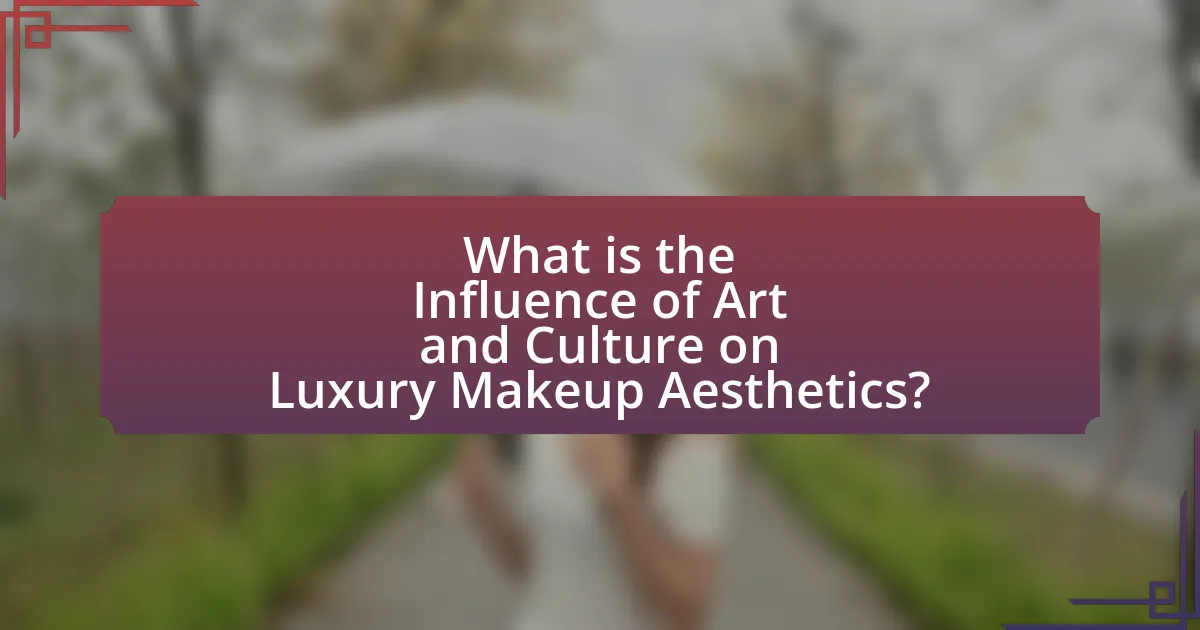 What is the Influence of Art and Culture on Luxury Makeup Aesthetics?