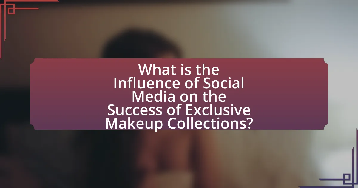 What is the Influence of Social Media on the Success of Exclusive Makeup Collections?
