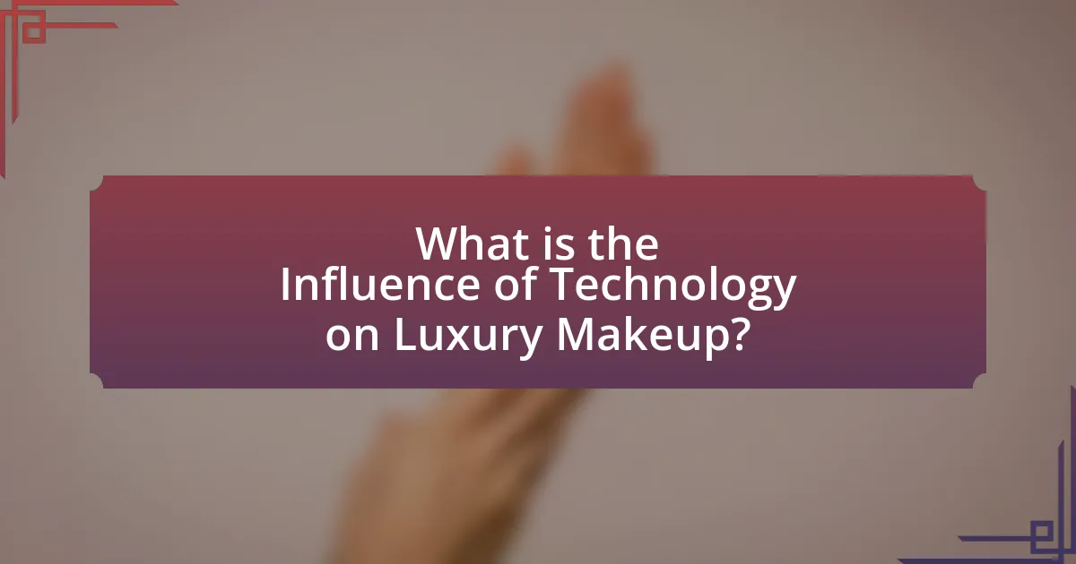 What is the Influence of Technology on Luxury Makeup?