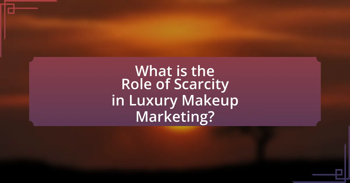 What is the Role of Scarcity in Luxury Makeup Marketing?