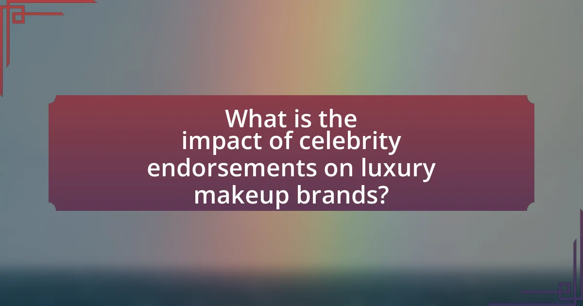 What is the impact of celebrity endorsements on luxury makeup brands?