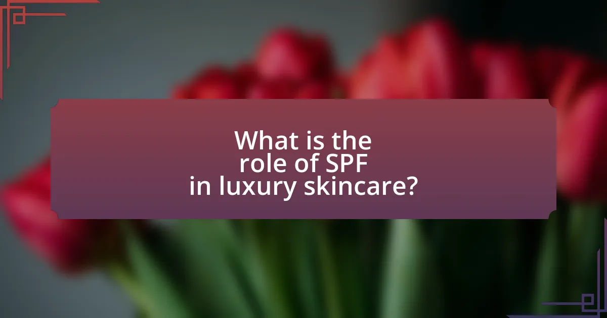 What is the role of SPF in luxury skincare?